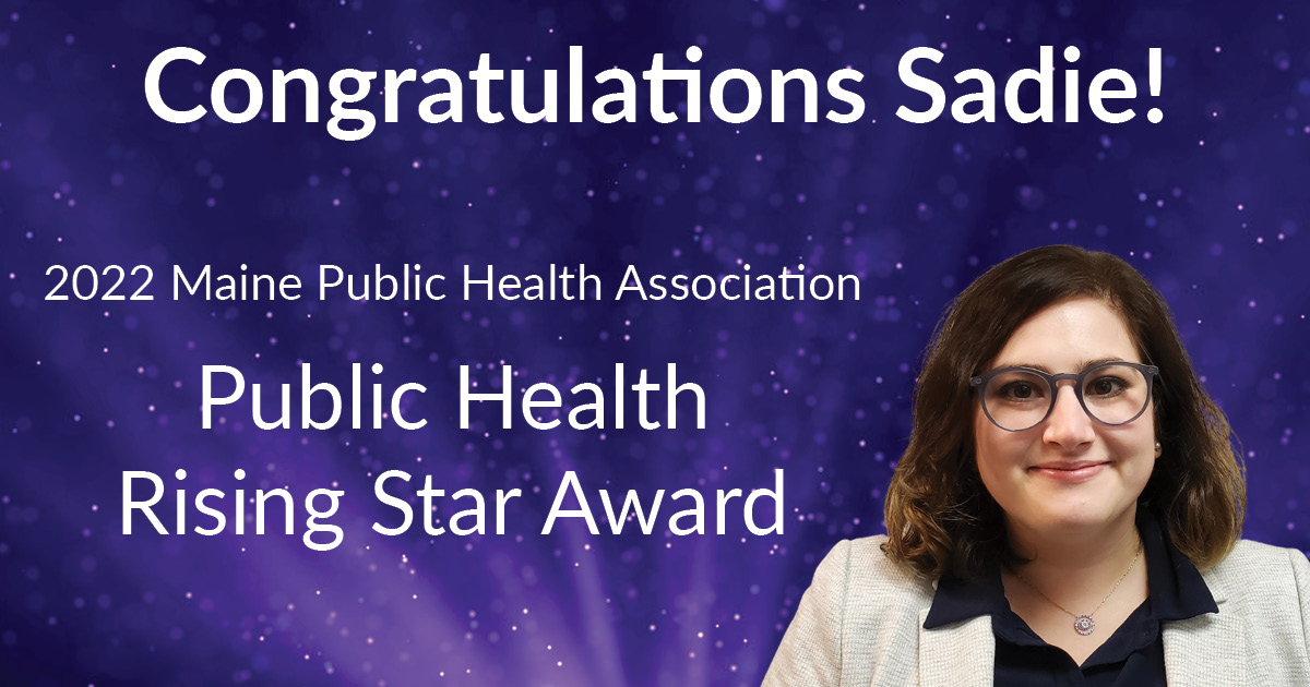 An image of Sadie Faucher with text that says 'Congratulations Sadie! 2022 Maine Public Health Association Public Health Rising Star Award'