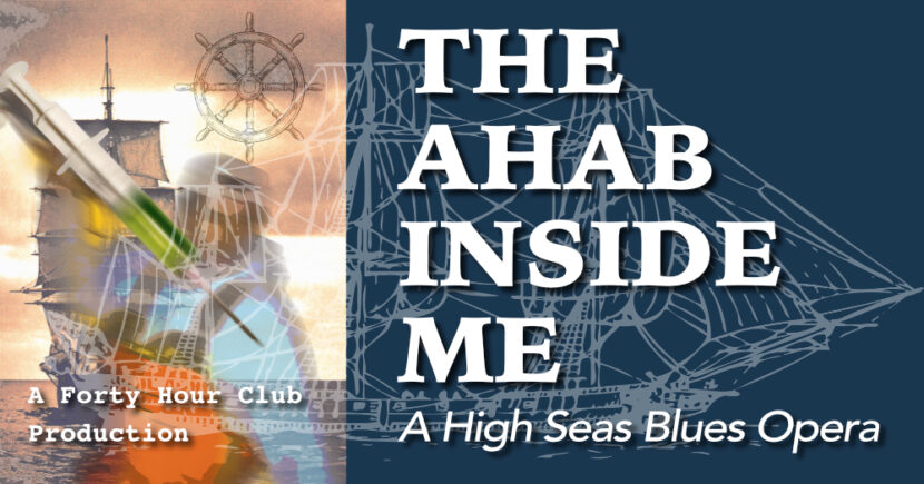 A painting of a syringe with a tall ship in the background and text that says 'The Ahab Inside Me A High Seas Blues Opera A Forty Hour Club Production'