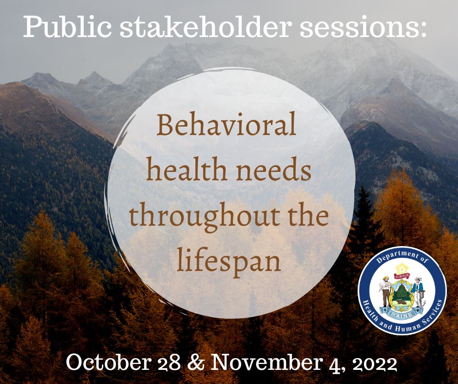 A photo of fall trees and mountains with text that says 'Public stakeholder sessions: Octover 28 & November 4,2022 Behavioral health needs throughout the lifespan'