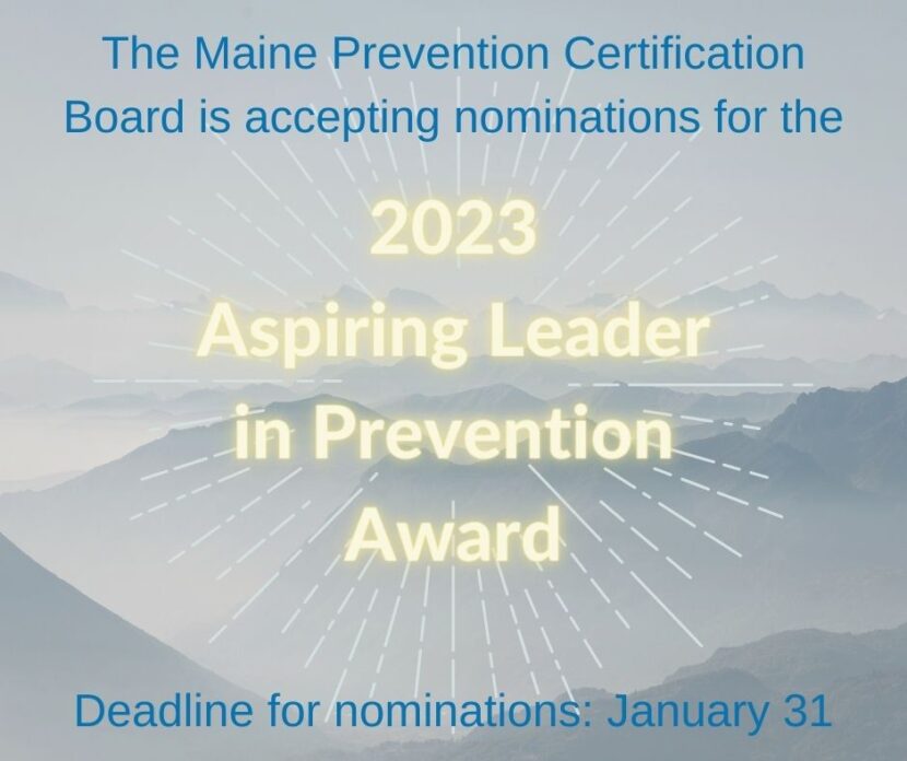 An image of text that says 'The Maine Prevention Certification Baord is accepting applications for the 2023 Aspiring Leader in Prevention Award Nomination Deadline January 31'