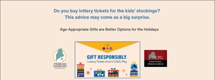 an image of text that says 'Do you buy lottery tickets for the kids' stockings? This advice may come as a big surprise. Age appropriate gifts are better options. Gift responsibly. Lottery tickets aren't childs play.'